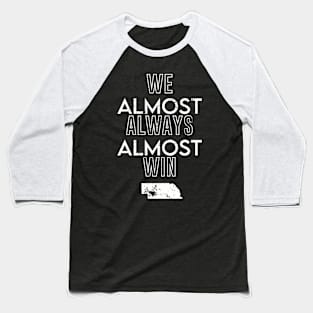 Nebraska Football We Almost Always Almost Win Baseball T-Shirt